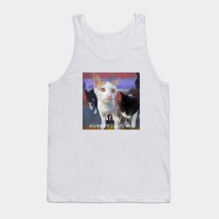 Meow I am a lonely kitty nobody loves me Tank Top